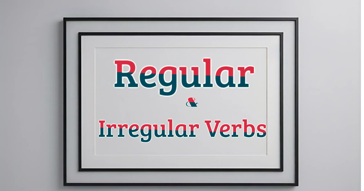 3.1 Verbs Module 1000A3.2a- REGULAR AND IRREGULAR VERBS​