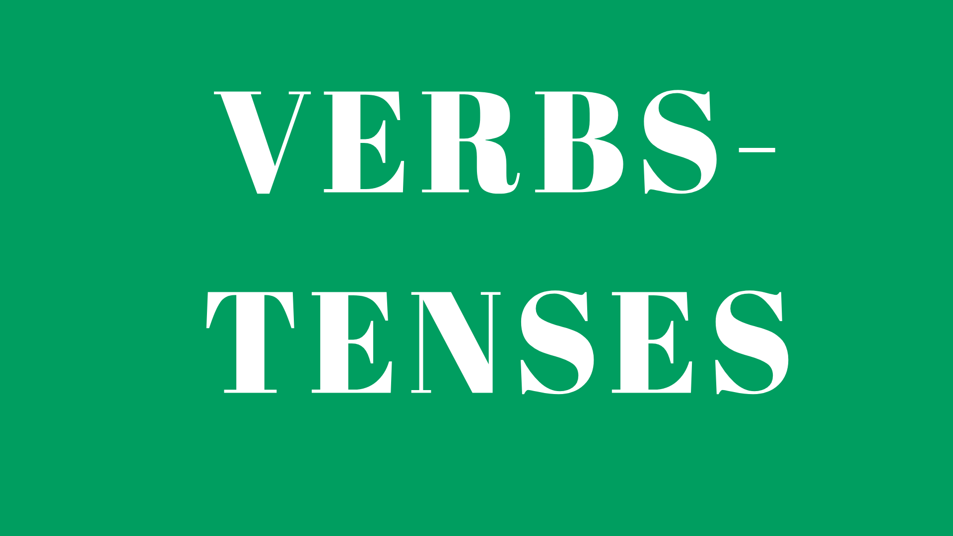 3.4 Verbs Module 1000A3.3- VERBS- TENSES​