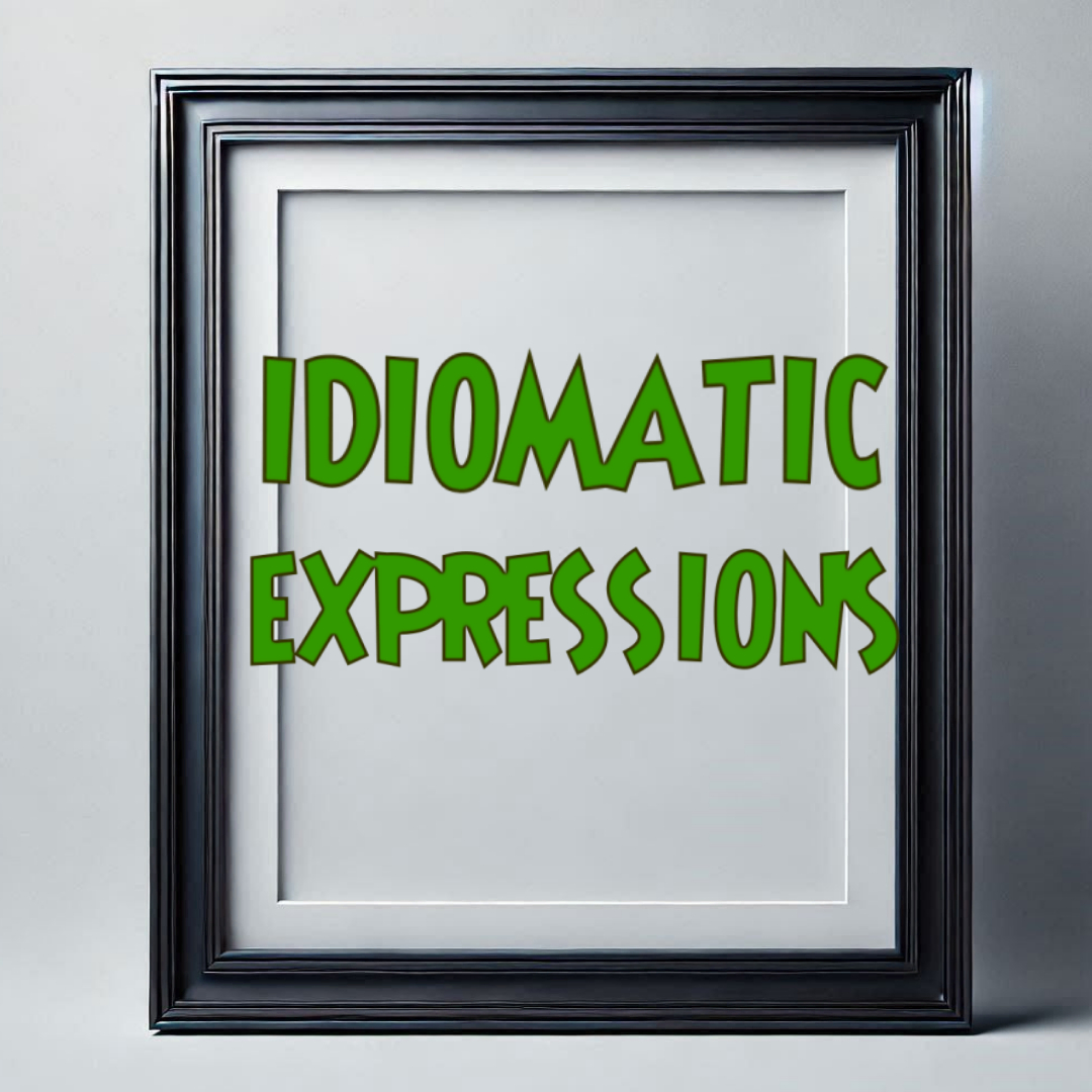 3.8 Verbs Module 1000A3.7​-IDIOMATIC EXPRESSIONS