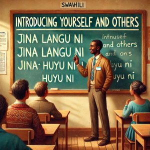 Kujitambulisha na Kutambulisha Wengine (Introducing Yourself and Others)